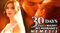 30 Days Till Marry My Husband's Nemesis Full Movie (2024) - RS