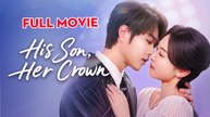 His Son, Her Crown - Full Movie