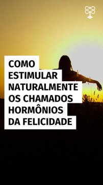 Como estimular naturalmente os chamados hormônios da felicidade