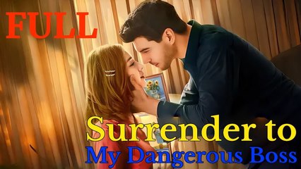 Surrender To My Dangerous Boss - FULL MOVIES ENGLISH SUB