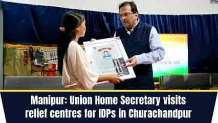 Manipur: Union Home Secretary visits relief centres for IDPs in Churachandpur