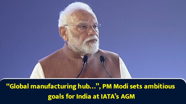 “Global manufacturing hub…”, PM Modi sets ambitious goals for India at IATA’s AGM