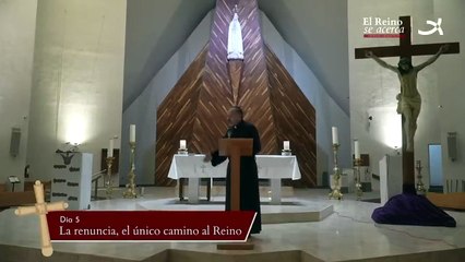 Ejercicios Espirituales 2023 - Dia 5 La renuncia, el único camino al Reino