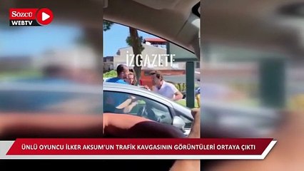Ünlü oyuncu İlker Aksum'un trafik kavgasının görüntüleri ortaya çıktı