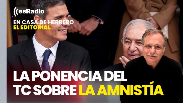 Editorial Luis Herrero: La ponencia del TC sobre la amnistía avala la ley