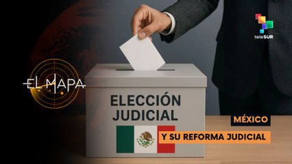 El Mapa 02-06-25: México | Y su Reforma Judicial