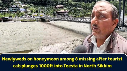 Newlyweds on honeymoon among 8 missing after tourist cab plunges 1000ft into Teesta in North Sikkim