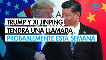 Trump y Xi Jinping tendrá una llamada probablemente esta semana: Adelanta la Casa Blanca