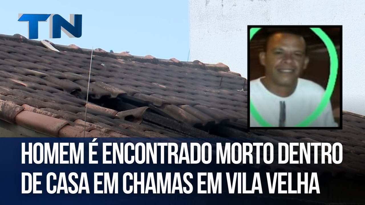 Homem é encontrado morto dentro de casa em chamas em Vila Velha