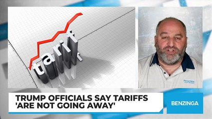 Trump Officials Say Tariffs 'Are Not Going Away'