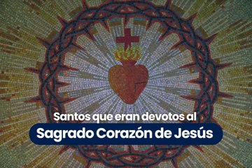 Santos que eran devotos al Sagrado Corazón de Jesús