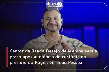 Cantor da Banda Desejo de Menina segue preso após audiência de custódia no presídio do Róger, em João Pessoa