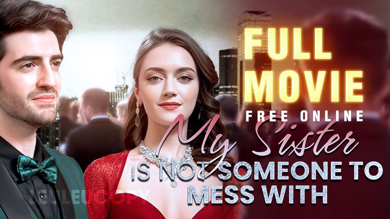 My Sister Is Not Someone To Mess With Full Movie