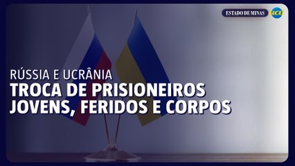 Rússia e Ucrânia vão trocar prisioneiros jovens e feridos além de corpos