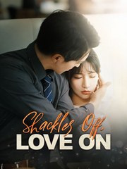 Shackles Off, Love On Full Chinese Drama
