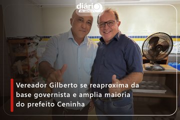 Vereador Gilberto se reaproxima da base governista e amplia maioria do prefeito Ceninha