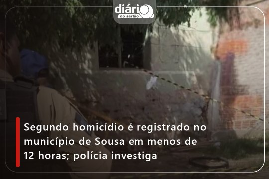 Segundo homicídio é registrado no município de Sousa em menos de 12 horas; polícia investiga
