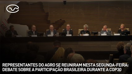 Representantes do agro se reuniram para debater a participação brasileira durante a COP30