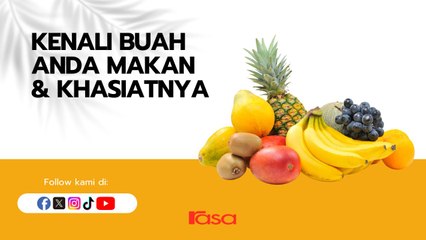 Kenali Buah Anda Makan Dan Khasiatnya