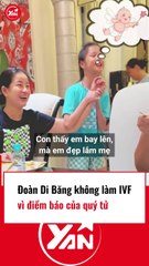 Đoàn Di Băng ngừng làm IVF vì diiềm báo