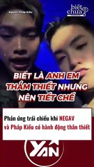 Phản ứng trái chiều khi Negav và Pháp Kiều có hành động thân thiết