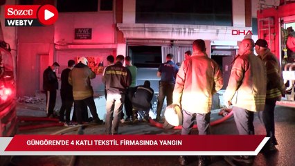 Güngören'de 4 katlı tekstil firmasında yangın