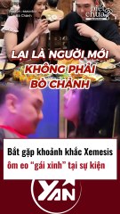 Bắt gặp khoảnh khắc Xemesis ôm eo gái xinh tại sự kiện