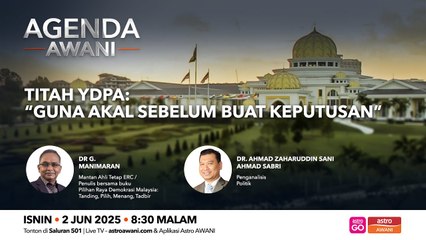 Agenda AWANI: Titah YDPA: "Guna akal sebelum buat keputusan"
