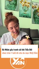 Bà Nhân gây tranh cãi khi Tiểu Bối chưa tròn 1 tuổi đã đi du mục Nhật Bản