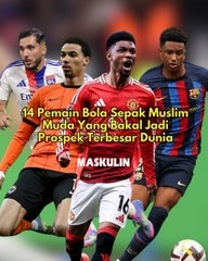 14 Pemain Bola Sepak Muslim Muda Yang Bakal Jadi Prospek Terbesar Dunia