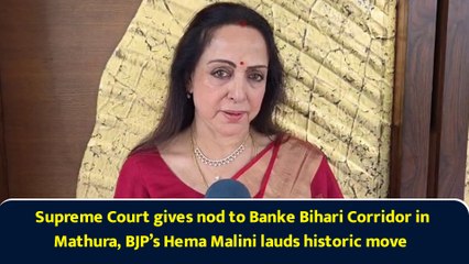 Supreme Court gives nod to Banke Bihari Corridor in Mathura, BJP’s Hema Malini lauds historic move