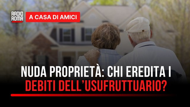 Immobiliare, nuda proprietà: chi eredita i debiti dell’usufruttuario? - con Vincenzo De Palo