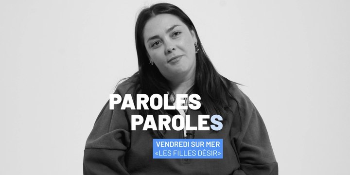 Paroles Paroles : Vendredi sur Mer décrypte Les Filles Désir
