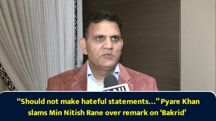 “Should not make hateful statements…” Pyare Khan slams Min Nitish Rane over remark on ‘Bakrid’