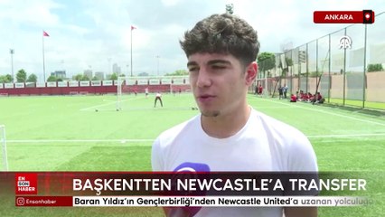 Baran Yıldız'ın Gençlerbirliği'nden Newcastle United'a uzanan yolculuğu
