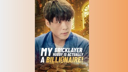 My Bricklayer Hubby Is Actually A Billionaire! - Full Movie