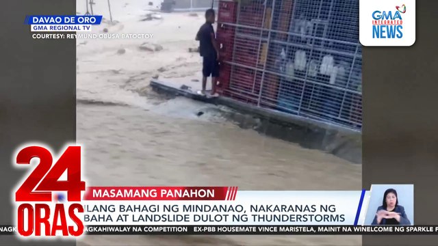 Ilang bahagi ng Mindanao, nakaranas ng baha at landslide dulot ng thundeerstorms | 24 Oras