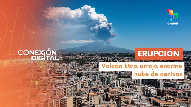 Conexión Digital 03-06 Nueva erupción del volcán Etna en Italia