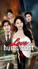 love hurts most, the man i love ruined me chinese drama