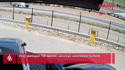 Virajı alamayan TIR devrildi, sürücüyü vatandaşlar kurtardı