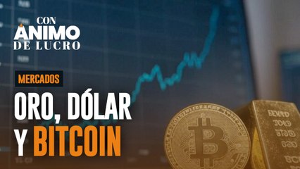 Oro, dólar y Bitcoin: la incertidumbre se apodera del mercado