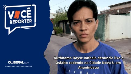 Autônoma Dayse Rafaela denuncia lixo e asfalto cedendo na Cidade Nova 8, em Ananindeua