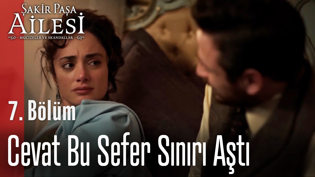 Cevat Bu Sefer Sınırı Aştı - Şakir Paşa Ailesi; Mucizeler ve Skandallar 7. Bölüm