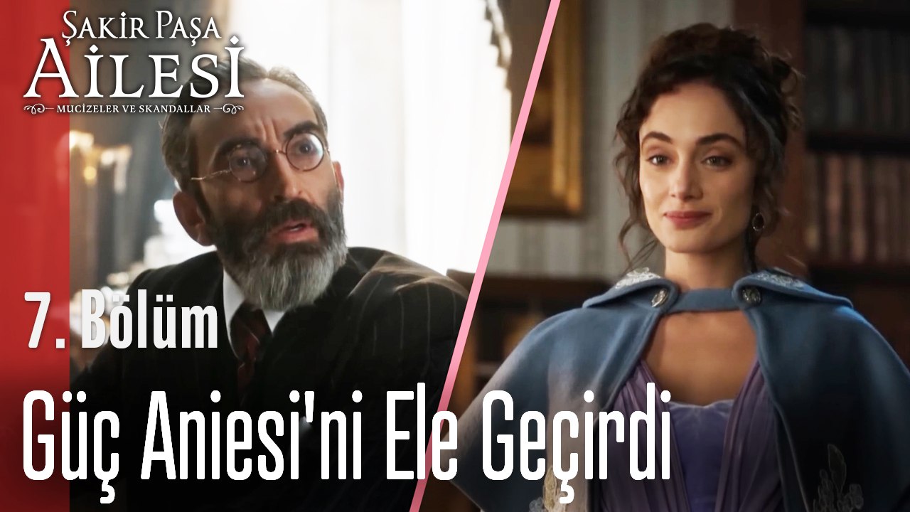 Güç Aniesi'ni Ele Geçirdi   - Şakir Paşa Ailesi; Mucizeler ve Skandallar 7. Bölüm