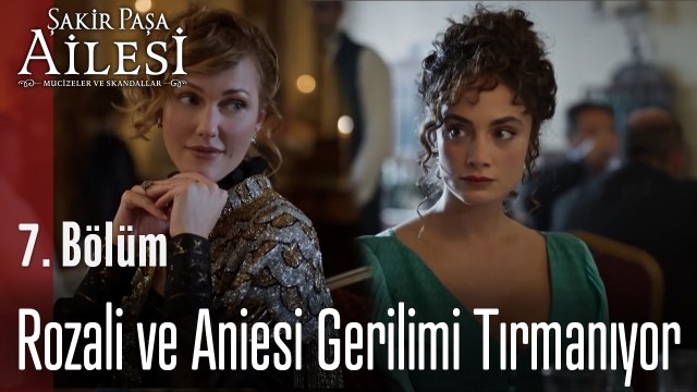 Rozali ve Aniesi Gerilimi Tırmanıyor - Şakir Paşa Ailesi; Mucizeler ve Skandallar 7. Bölüm
