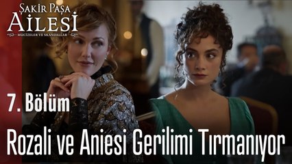 Rozali ve Aniesi Gerilimi Tırmanıyor - Şakir Paşa Ailesi; Mucizeler ve Skandallar 7. Bölüm
