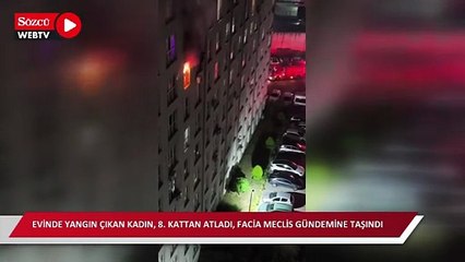 Evinde yangın çıkan kadın, 8. kattan atladı, facia Meclis gündemine taşındı