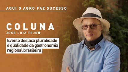 Aqui o agro faz sucesso: evento destaca pluralidade e qualidade da gastronomia regional brasileira