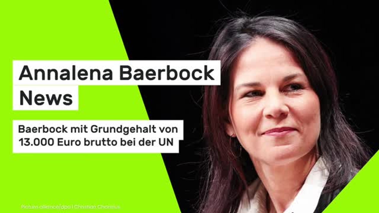 Annalena Baerbock News: Baerbock mit Grundgehalt von 13.000 Euro brutto bei der UN