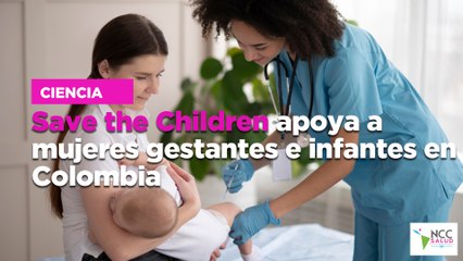 Save the Children apoya a mujeres gestantes e infantes en Colombia
